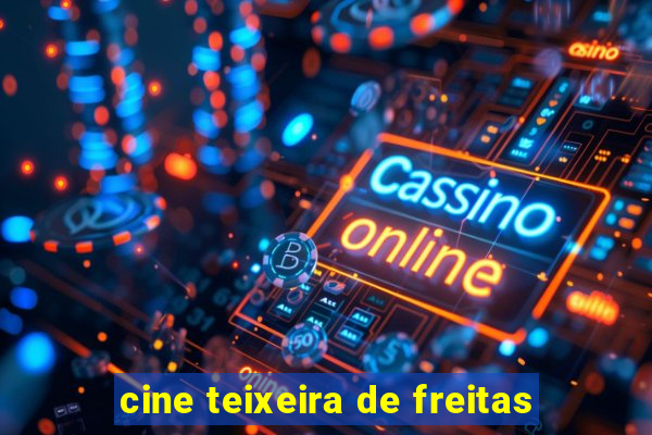 cine teixeira de freitas